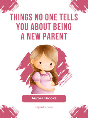 cover image of Things No One Tells You About Being a New Parent
